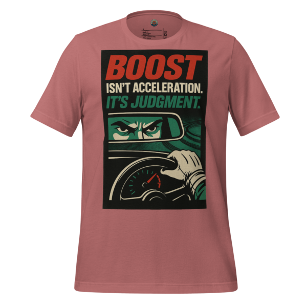 BOOST ISN’T ACCELERATION. IT’S JUDGMENT - Mauve Tee